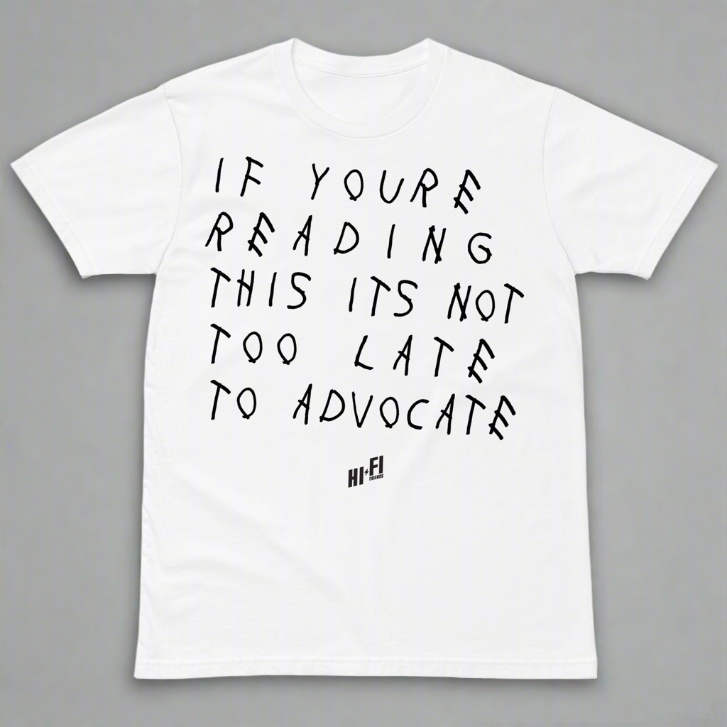 Not Too Late To Advocate White Tee