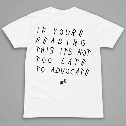Not Too Late To Advocate White Tee