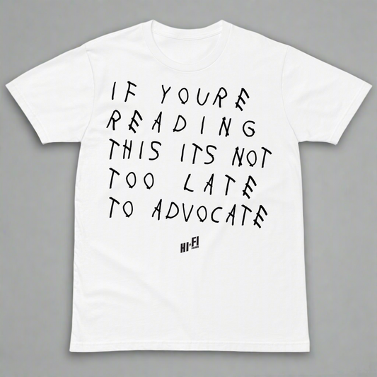 Not Too Late To Advocate White Tee