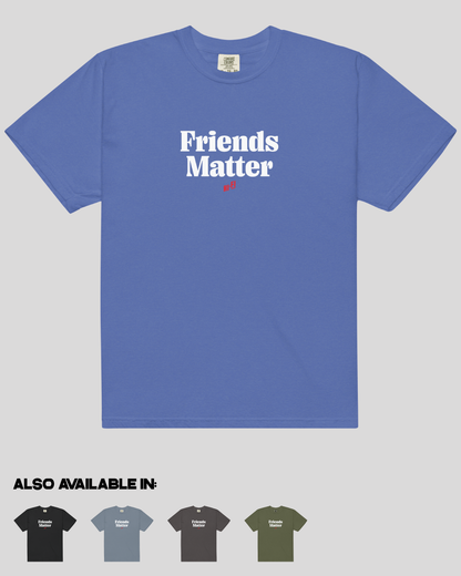 Adult Friends Matter Unisex Tee